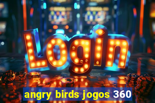 angry birds jogos 360